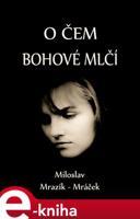 O čem bohové mlčí - Miloslav Mrazík-Mráček