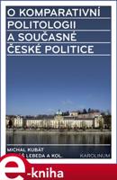 O komparativní politologii a současné české politice - Tomáš Lebeda, Michal Kubát