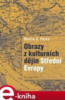 Obrazy z kulturních dějin Střední Evropy - Martin C. Putna