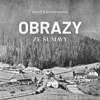 Obrazy ze Šumavy - Karel Klostermann