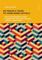 Od praxe k teorii ve vzdělávání učitelů - Klára Uličná