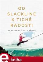 Od slackline k tiché radosti - Anna Hanuš Kuchařová