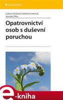 Opatrovnictví osob s duševní poruchou - Lubica Juríčková, Kateřina Ivanová, Jaroslav Filka