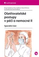 Ošetřovatelské postupy v péči o nemocné II - Renata Vytejčková, Petra Sedlářová, Vlasta Wirthová, Iva Otradovcová, Pavla Pavlíková