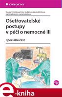 Ošetřovatelské postupy v péči o nemocné III - Renata Vytejčková, Petra Sedlářová, Vlasta Wirthová, Iva Otradovcová, Lucie Kubátová