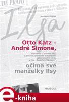 Otto Katz – André Simone očima své manželky Ilsy - Jaroslav Hojdar