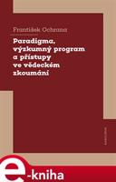 Paradigma, výzkumný program a přístupy ve vědeckém zkoumání - František Ochrana