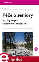 Péče o seniory v pobytových sociálních zařízeních - Eva Malíková