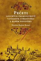 Pečeti louckých premonstrátů v pozdním středověku a raném novověku - Martina Bolom-Kotari