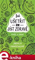 Peníze a zdraví – Jak ušetřit a jíst zdravě - Jarmila Mandžuková