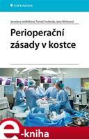 Perioperační zásady v kostce - Tomáš Svoboda, Jaroslava Jedličková, Jana Wichsová