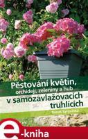 Pěstování květin, orchidejí, zeleniny a hub v samozavlažovacích truhlících - Tomáš Syrovátka