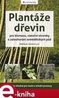 Plantáže dřevin pro biomasu, vánoční stromky a zalesňování zemědělských půd - Miroslav Kravka, kolektiv