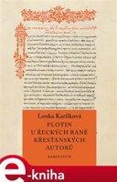 Plotin u řeckých raně křesťanských autorů - Lenka Karfíková