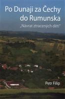 Po Dunaji za Čechy do Rumunska - Petr Filip