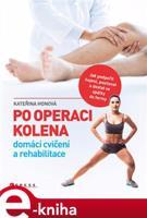 Po operaci kolena - domácí cvičení a rehabilitace - Kateřina Honová