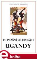 Po prašných cestách Ugandy - Radka Lacinová Lindourková