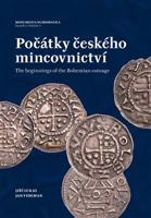 Počátky českého mincovnictví / The Beginnings of the Bohemian Coinage - Jiří Lukas, Jan Videman