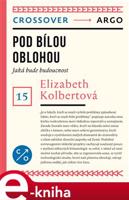 Pod bílou oblohou - Elizabeth Kolbertová