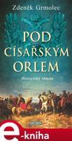 Pod císařským orlem - Zdeněk Grmolec