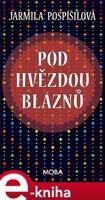 Pod hvězdou bláznů - Jarmila Pospíšilová