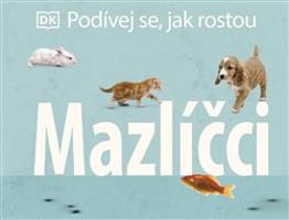 Podívej se, jak rostou: Mazlíčci - kolektiv autorů