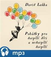 Pohádky pro dospělé děti a nedospělé dospělé, mp3 - David Laňka