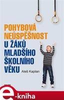 Pohybová neúspěšnost u žáků mladšího školního věku - Aleš Kaplan