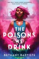 Poisons We Drink - Bethany Baptiste