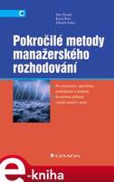 Pokročilé metody manažerského rozhodování - Zdeněk Sojka, Karel Rais, Petr Dostál