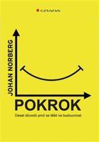 Pokrok: Deset důvodů, proč se těšit na budoucnost - Johan Norberg