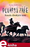 Polární záře - Kouzlo divokých koní - Karin Müllerová