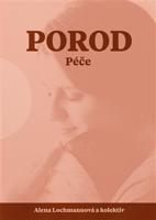 Porod. Péče - Alena Lochmannová, a kolektiv autorů