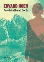 Porodní bába od fjordu - Edvard Hoem