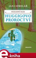 Poslední slza - Huggigovo proroctví - Jan Chmelař