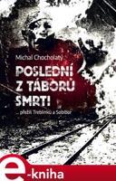 Poslední z táborů smrti - Michal Chocholatý