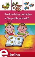 Poslouchám pohádku a čtu podle obrázků - Marcela Kotová