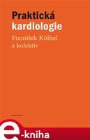 Praktická kardiologie - kolektiv, František Kölbel