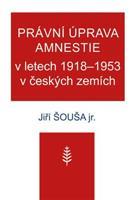 Právní úprava amnestie v letech 1918–1953 v českých zemích - Jiří Šouša ml.