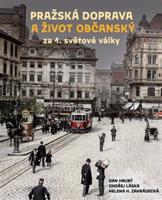 Pražská doprava a život občanský za 1. světové války - Dan Hrubý, Ondřej Láska, Helena H. Zahrádecká