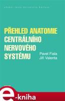 Přehled anatomie centrálního nervového systému - Pavel Fiala, Jiří Valenta