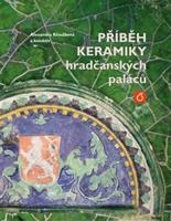 Příběh keramiky hradčanských paláců - Alexandra Kloužková, kol.