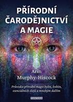 Přírodní čarodějnictví a magie - Arin Murphy-Hiscock