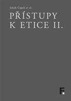 Přístupy k etice II. - Jakub Čapek, kol.