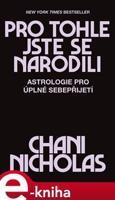 Pro tohle jste se narodili - Astrologie pro úplné sebepřijetí - Nicholas Chani