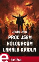 Proč jsem holoubkům lámala křídla - Jakub Jahl