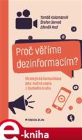 Proč věříme dezinformacím? - Tomáš Kolomazník, Zdeněk Rod, Štefan Sarvaš