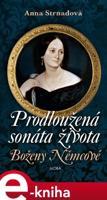 Prodloužená sonáta života Boženy Němcové - Anna Strnadová