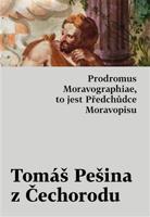 Prodromus Moravographiae, to jest Předchůdce Moravopisu - Tomáš Pešina z Čechorodu