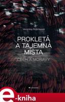 Prokletá a tajemná místa Čech a Moravy - Veronika Rubínková